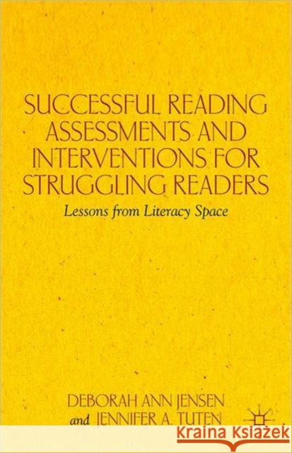 Successful Reading Assessments and Interventions for Struggling Readers: Lessons from Literacy Space Jensen, D. 9781137028648 0