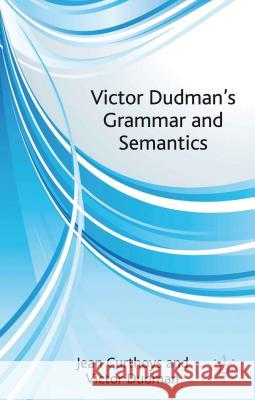 Victor Dudman's Grammar and Semantics Jean Curthoys Victor Dudman 9781137029249
