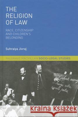 The Religion of Law: Race, Citizenship and Children's Belonging Jivraj, S. 9781137029270 0