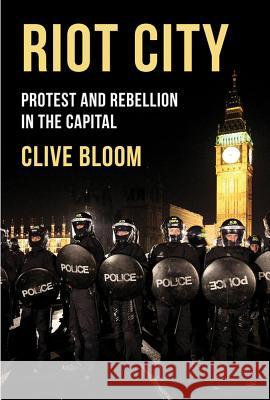 Riot City: Protest and Rebellion in the Capital Bloom, Clive 9781137029355