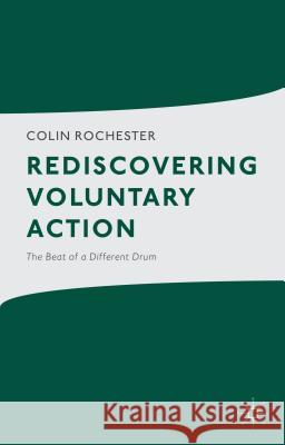 Rediscovering Voluntary Action: The Beat of a Different Drum Rochester, C. 9781137029447 Palgrave MacMillan