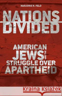 Nations Divided: American Jews and the Struggle Over Apartheid Feld, M. 9781137029706 Palgrave MacMillan