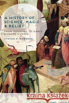 A History of Science, Magic and Belief: From Medieval to Early Modern Europe Marrone, Steven P. 9781137029775 Palgrave MacMillan