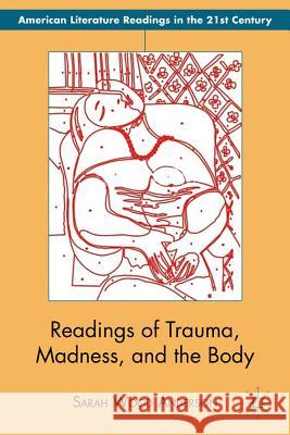 Readings of Trauma, Madness, and the Body Sarah Wood Anderson 9781137030054 Palgrave MacMillan