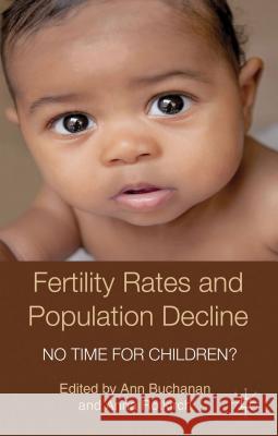 Fertility Rates and Population Decline: No Time for Children? Buchanan, A. 9781137030382 0