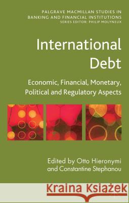 International Debt: Economic, Financial, Monetary, Political and Regulatory Aspects Hieronymi, O. 9781137030566 Palgrave MacMillan