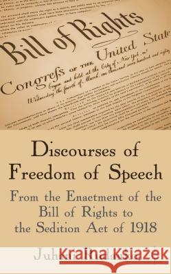 Discourses of Freedom of Speech: From the Enactment of the Bill of Rights to the Sedition Act of 1918 Rudanko, J. 9781137030597 Palgrave MacMillan