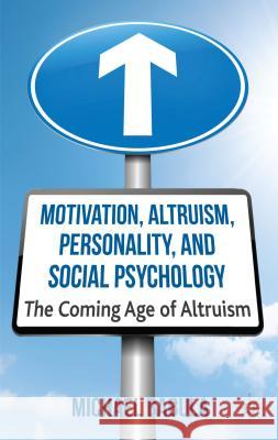 Motivation, Altruism, Personality and Social Psychology: The Coming Age of Altruism Babula, M. 9781137031280 PALGRAVE MACMILLAN