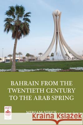 Bahrain from the Twentieth Century to the Arab Spring Miriam Joyce 9781137031785 Palgrave MacMillan