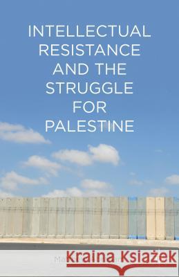 Intellectual Resistance and the Struggle for Palestine Matthew Abraham 9781137031945 Palgrave MacMillan