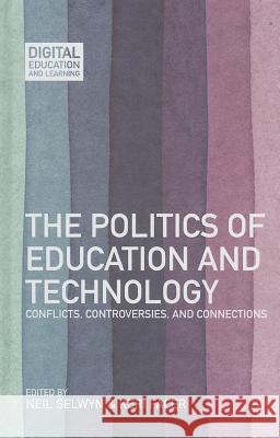 The Politics of Education and Technology: Conflicts, Controversies, and Connections Selwyn, N. 9781137031976