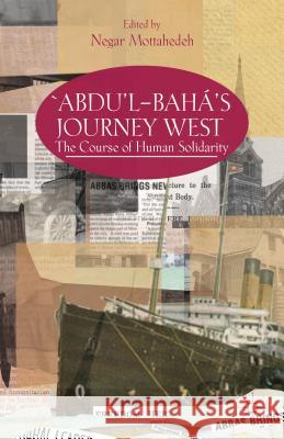 'Abdu'l-Bahá's Journey West: The Course of Human Solidarity Mottahedeh, N. 9781137032003