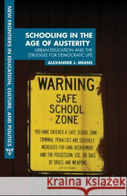 Schooling in the Age of Austerity: Urban Education and the Struggle for Democratic Life Means, A. 9781137032041 0
