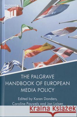 The Palgrave Handbook of European Media Policy Karen Donders Caroline Pauwels Jan Loisen 9781137032171 Palgrave MacMillan