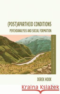 (Post)Apartheid Conditions: Psychoanalysis and Social Formation Hook, D. 9781137032997 0