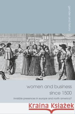 Women and Business Since 1500: Invisible Presences in Europe and North America? Beatrice Craig 9781137033222