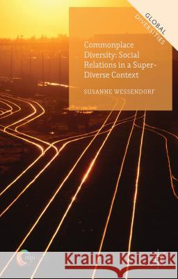 Commonplace Diversity: Social Relations in a Super-Diverse Context Susanne Wessendorf 9781137033307