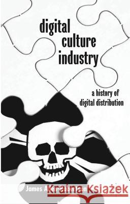 Digital Culture Industry: A History of Digital Distribution Allen-Robertson, James 9781137033468