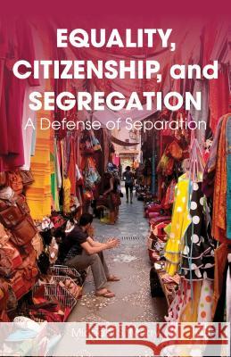 Equality, Citizenship, and Segregation: A Defense of Separation Merry, M. 9781137033703 0