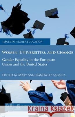 Women, Universities, and Change: Gender Equality in the European Union and the United States Sagaria, M. 9781137033734 0