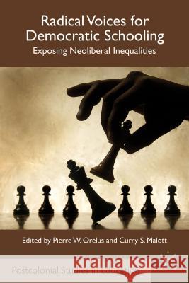 Radical Voices for Democratic Schooling: Exposing Neoliberal Inequalities Orelus, P. 9781137033925 0