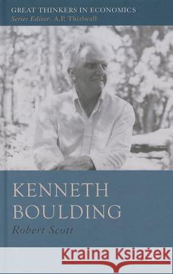 Kenneth Boulding: A Voice Crying in the Wilderness Scott, R. 9781137034373 Palgrave MacMillan