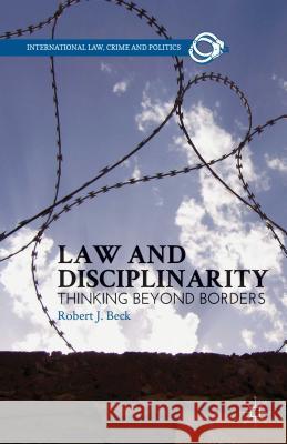Law and Disciplinarity: Thinking Beyond Borders Beck, R. 9781137034441 Palgrave MacMillan