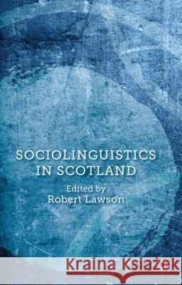 Sociolinguistics in Scotland Robert Lawson 9781137034700