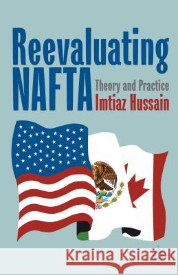 Reevaluating NAFTA: Theory and Practice Hussain, I. 9781137034779 Palgrave MacMillan