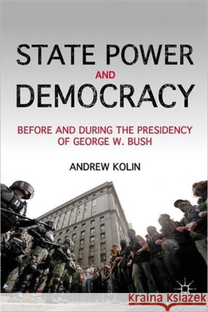 State Power and Democracy: Before and During the Presidency of George W. Bush Kolin, A. 9781137035615 0