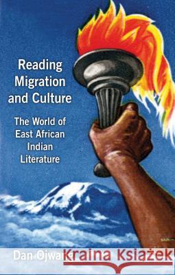 Reading Migration and Culture: The World of East African Indian Literature Ojwang, Dan 9781137262950 0