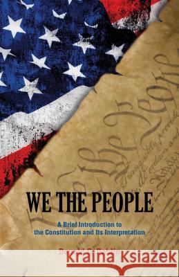 We the People: A Brief Introduction to the Constitution and Its Interpretation Dahlin, D. 9781137263056 0