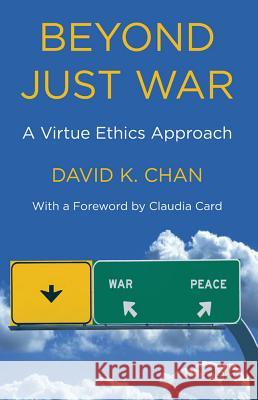 Beyond Just War: A Virtue Ethics Approach Card, Claudia 9781137263407 Palgrave MacMillan