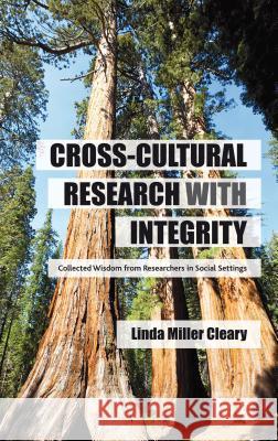 Cross-Cultural Research with Integrity: Collected Wisdom from Researchers in Social Settings Miller Cleary, Linda 9781137263599 0