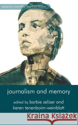 Journalism and Memory Barbie Zelizer Keren Tenenboim-Weinblatt 9781137263926 Palgrave MacMillan
