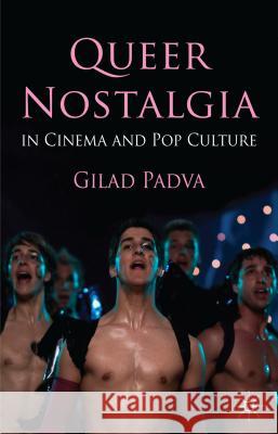 Queer Nostalgia in Cinema and Pop Culture Gilad Padva 9781137266330 Palgrave MacMillan