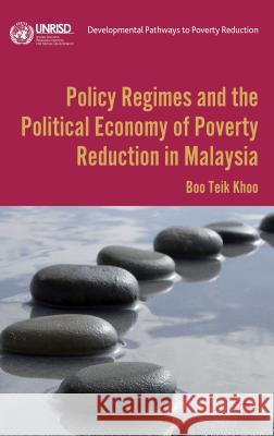 Policy Regimes and the Political Economy of Poverty Reduction in Malaysia Boo Teik Khoo 9781137267009 Palgrave MacMillan