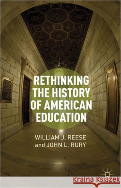 Rethinking the History of American Education William J Reese 9781137267115