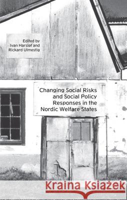 Changing Social Risks and Social Policy Responses in the Nordic Welfare States Ivan Harslof Rickard Ulmestig 9781137267184 Palgrave MacMillan