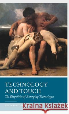 Technology and Touch: The Biopolitics of Emerging Technologies Cranny-Francis, A. 9781137268303 0