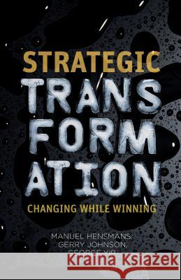 Strategic Transformation: Changing While Winning Hensmans, M. 9781137268457 Palgrave MacMillan