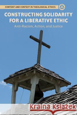 Constructing Solidarity for a Liberative Ethic: Anti-Racism, Action, and Justice Day, T. 9781137269072 0