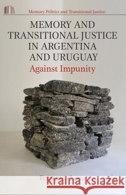 Memory and Transitional Justice in Argentina and Uruguay: Against Impunity Lessa, Francesca 9781137269386