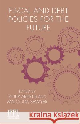 Fiscal and Debt Policies for the Future Philip Arestis Malcolm Sawyer 9781137269522 Palgrave MacMillan