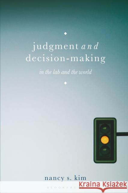 Judgment and Decision-Making: In the Lab and the World Nancy S. (Northeastern University, USA) Kim 9781137269553 Bloomsbury Publishing PLC