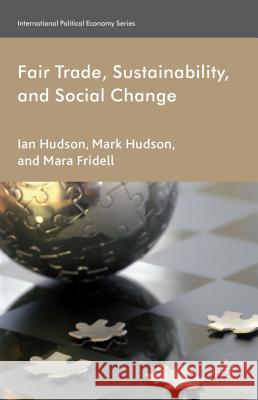 Fair Trade, Sustainability and Social Change Ian Hudson Mark Hudson Mara Fridell 9781137269843