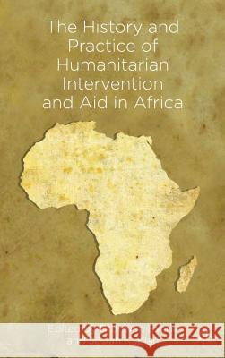 The History and Practice of Humanitarian Intervention and Aid in Africa Bronwen Everill Josiah Kaplan 9781137270016 Palgrave MacMillan