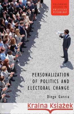 Personalization of Politics and Electoral Change Diego Garzia 9781137270221