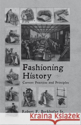 Fashioning History: Current Practices and Principles Berkhofer, R. 9781137270283