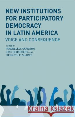New Institutions for Participatory Democracy in Latin America: Voice and Consequence Cameron, M. 9781137270573 Palgrave MacMillan